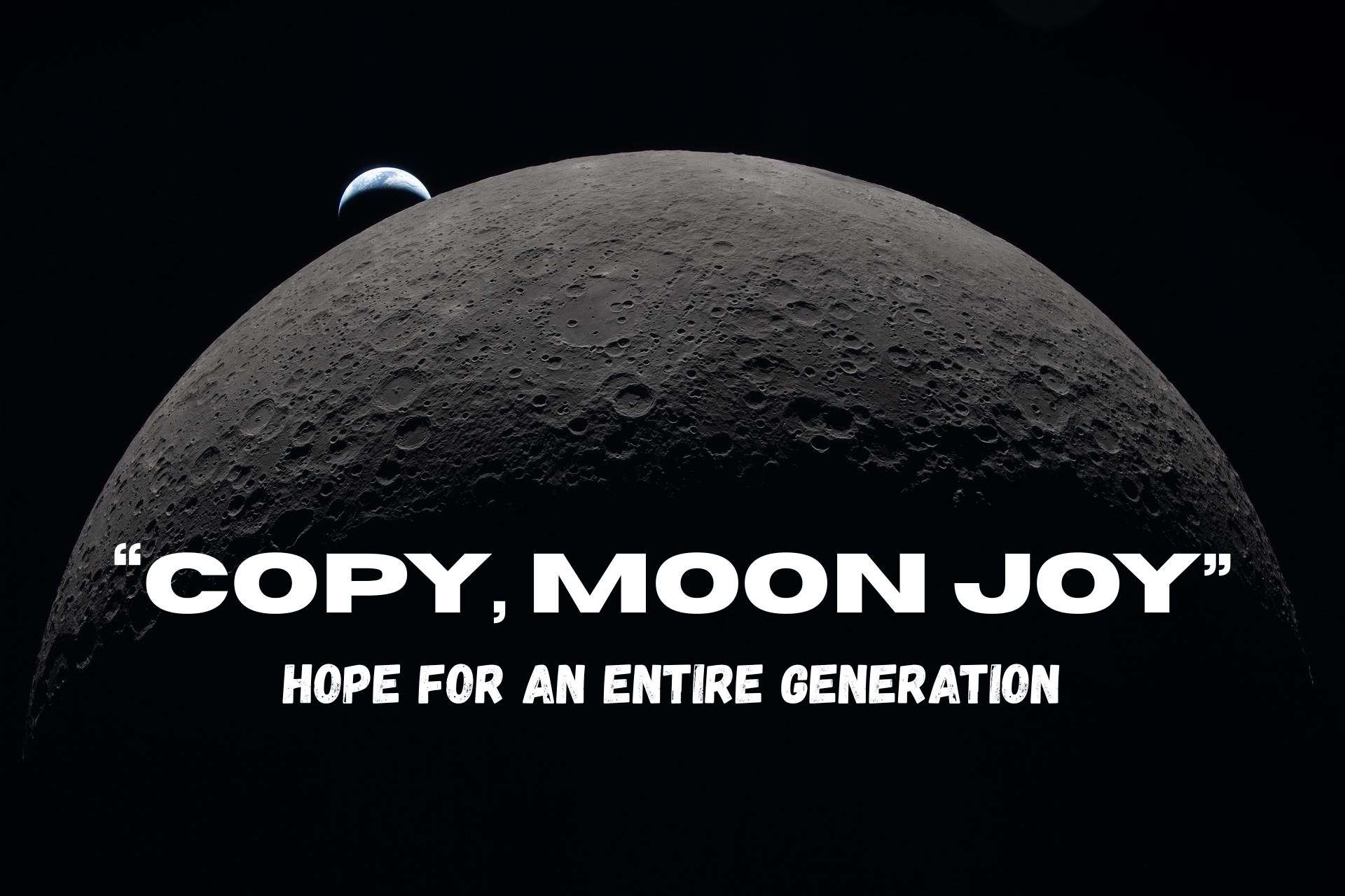 “Copy, Moon Joy.”
